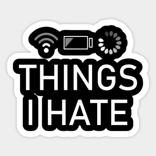 Things I Hate low battery, slow wifi and slow loading Sticker